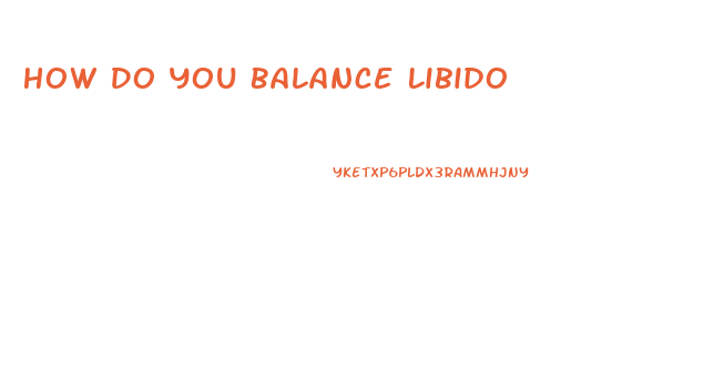 How Do You Balance Libido