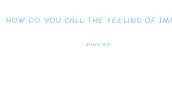 How Do You Call The Feeling Of Impotence