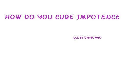 How Do You Cure Impotence