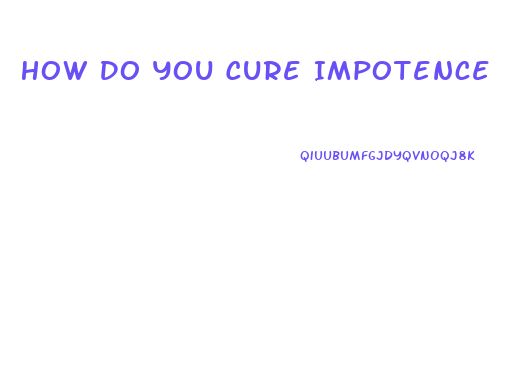 How Do You Cure Impotence