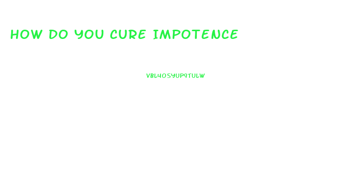 How Do You Cure Impotence