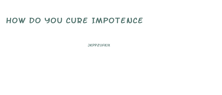 How Do You Cure Impotence