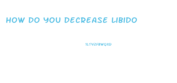 How Do You Decrease Libido