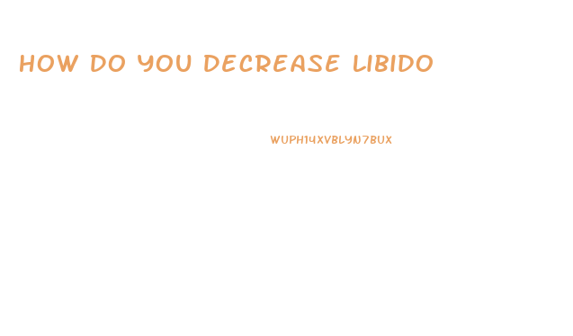 How Do You Decrease Libido