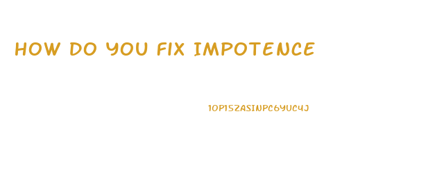 How Do You Fix Impotence