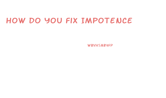 How Do You Fix Impotence