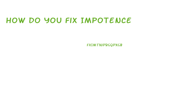 How Do You Fix Impotence