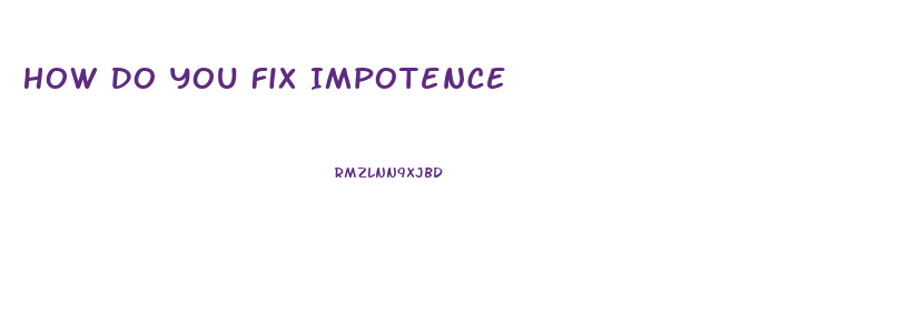 How Do You Fix Impotence