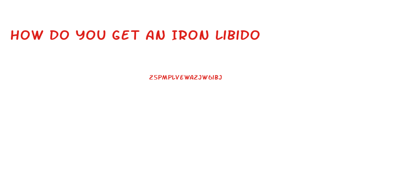 How Do You Get An Iron Libido