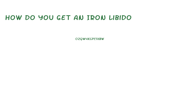 How Do You Get An Iron Libido