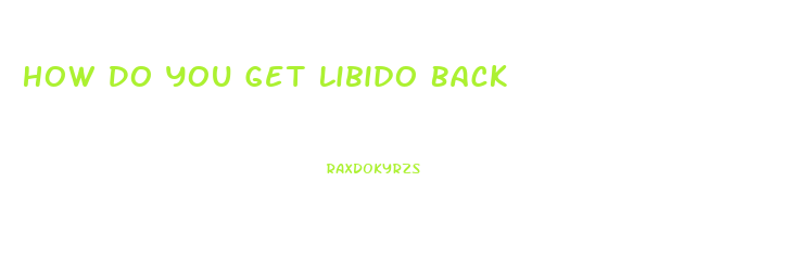 How Do You Get Libido Back