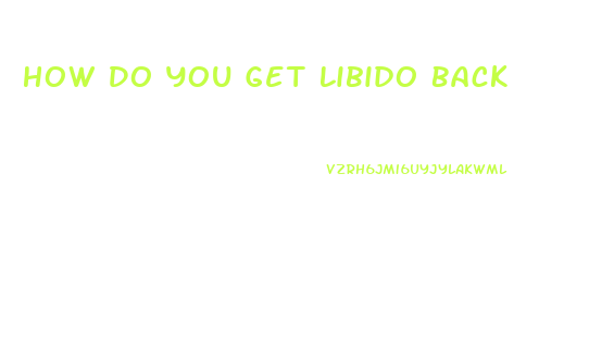 How Do You Get Libido Back