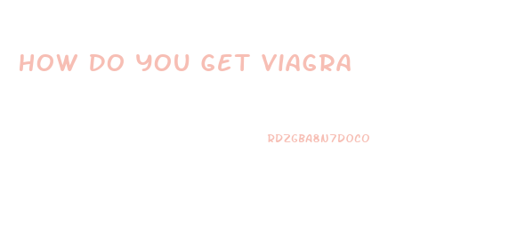 How Do You Get Viagra