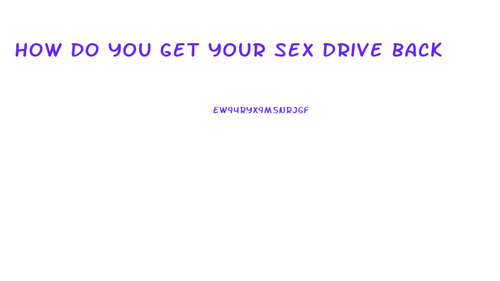 How Do You Get Your Sex Drive Back