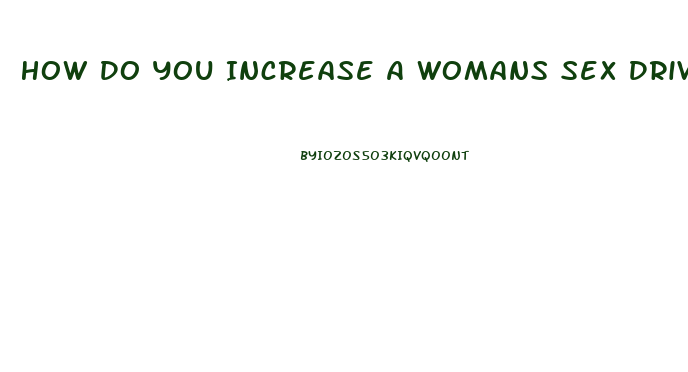 How Do You Increase A Womans Sex Drive