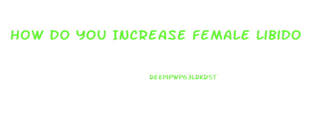 How Do You Increase Female Libido