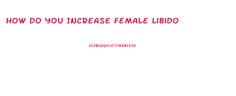 How Do You Increase Female Libido