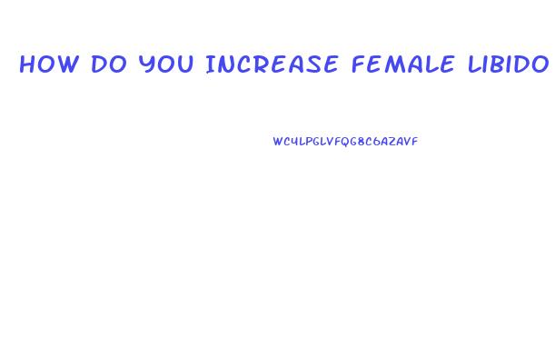 How Do You Increase Female Libido