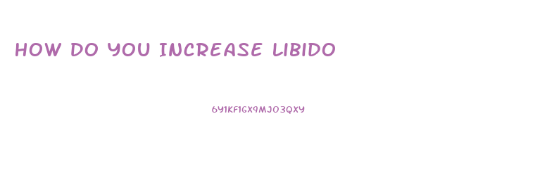 How Do You Increase Libido