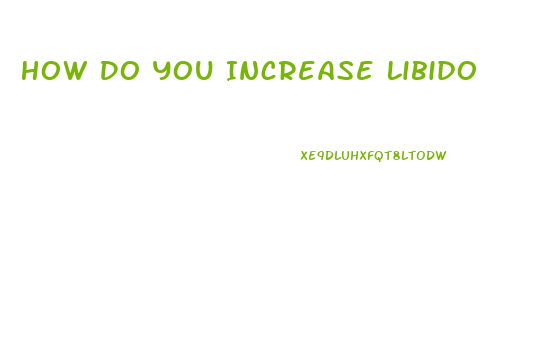 How Do You Increase Libido