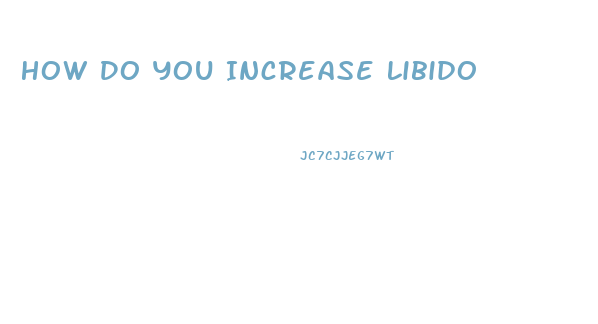 How Do You Increase Libido