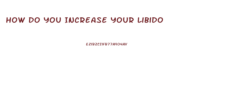 How Do You Increase Your Libido