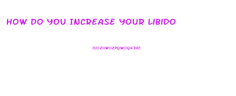 How Do You Increase Your Libido