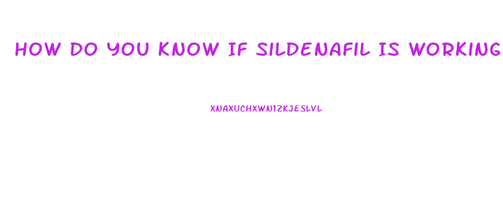 How Do You Know If Sildenafil Is Working