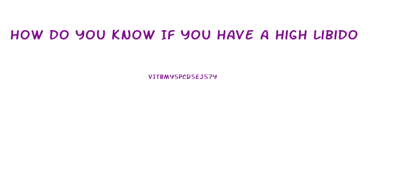 How Do You Know If You Have A High Libido