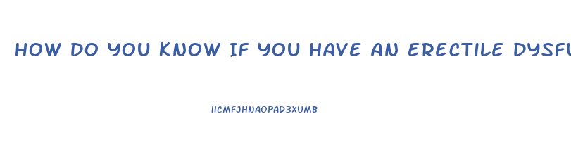 How Do You Know If You Have An Erectile Dysfunction