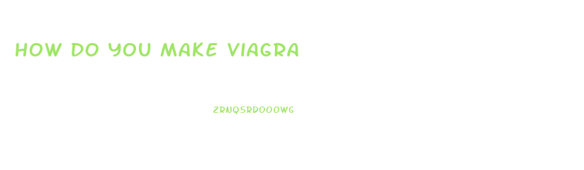 How Do You Make Viagra