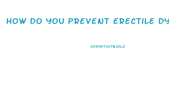 How Do You Prevent Erectile Dysfunction