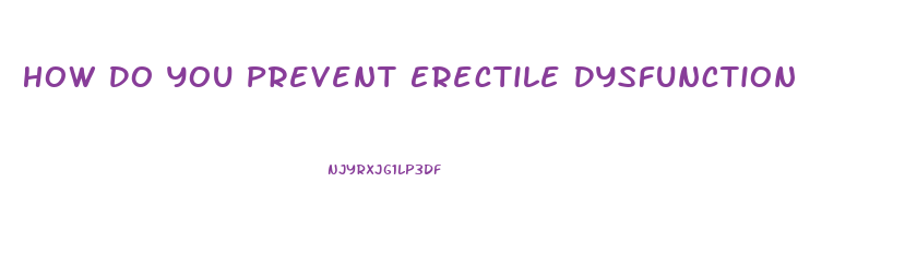 How Do You Prevent Erectile Dysfunction