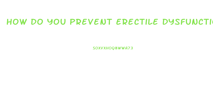 How Do You Prevent Erectile Dysfunction