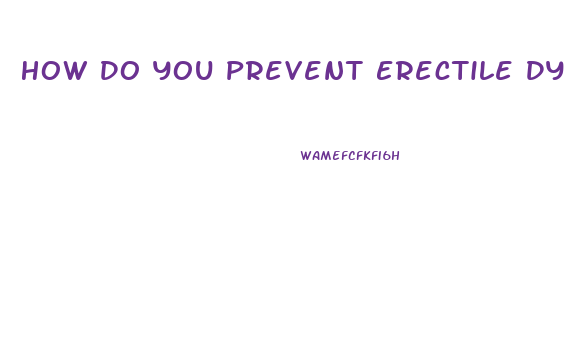 How Do You Prevent Erectile Dysfunction