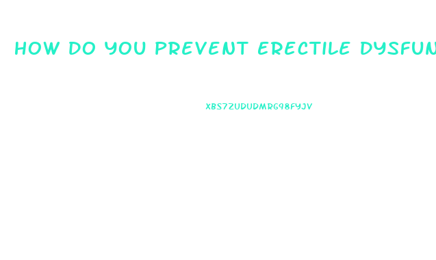 How Do You Prevent Erectile Dysfunction