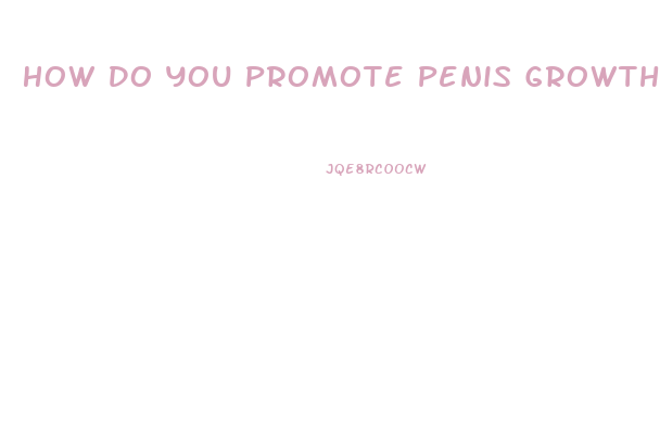 How Do You Promote Penis Growth