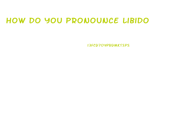 How Do You Pronounce Libido