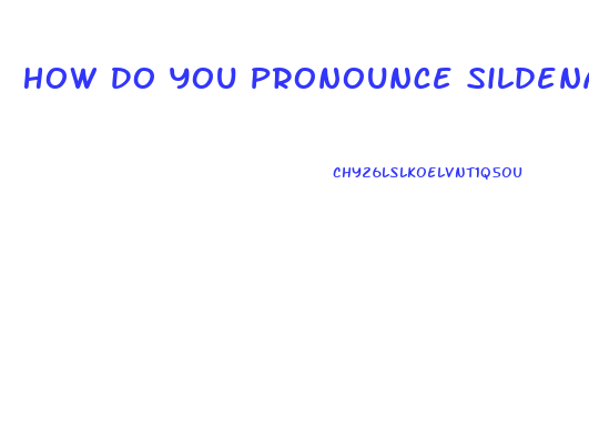 How Do You Pronounce Sildenafil