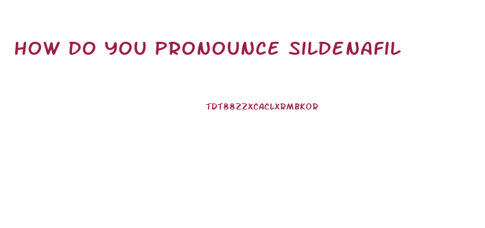 How Do You Pronounce Sildenafil