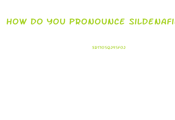 How Do You Pronounce Sildenafil