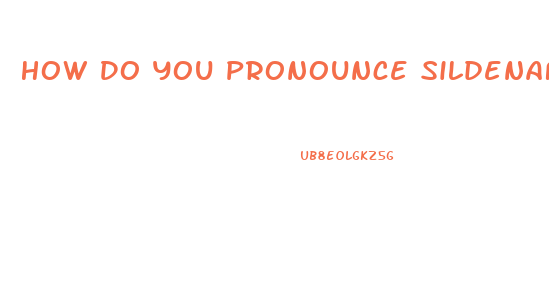 How Do You Pronounce Sildenafil