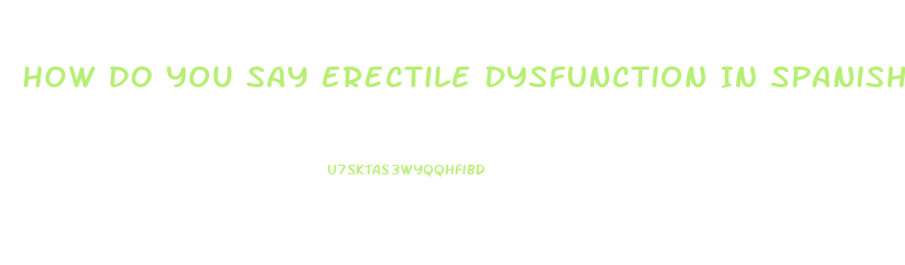 How Do You Say Erectile Dysfunction In Spanish