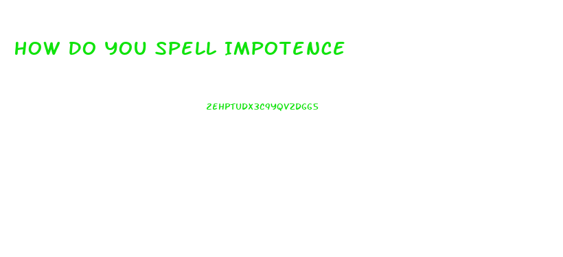 How Do You Spell Impotence