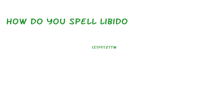 How Do You Spell Libido