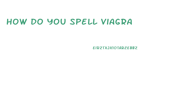 How Do You Spell Viagra