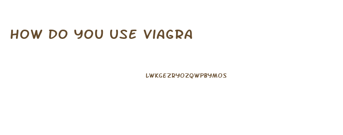 How Do You Use Viagra
