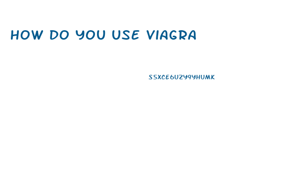 How Do You Use Viagra