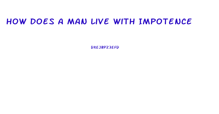 How Does A Man Live With Impotence