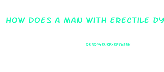 How Does A Man With Erectile Dysfunction Get An Erection Without Pills